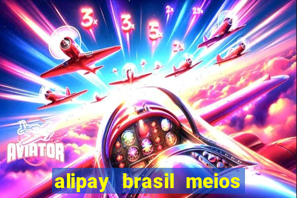 alipay brasil meios de pagamento ltda